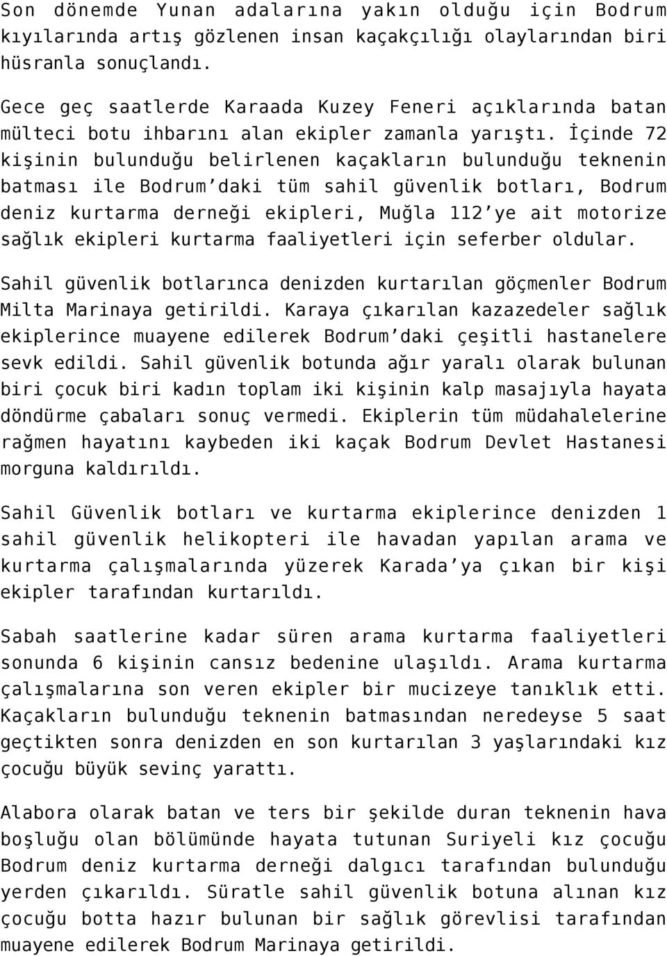 İçinde 72 kişinin bulunduğu belirlenen kaçakların bulunduğu teknenin batması ile Bodrum daki tüm sahil güvenlik botları, Bodrum deniz kurtarma derneği ekipleri, Muğla 112 ye ait motorize sağlık