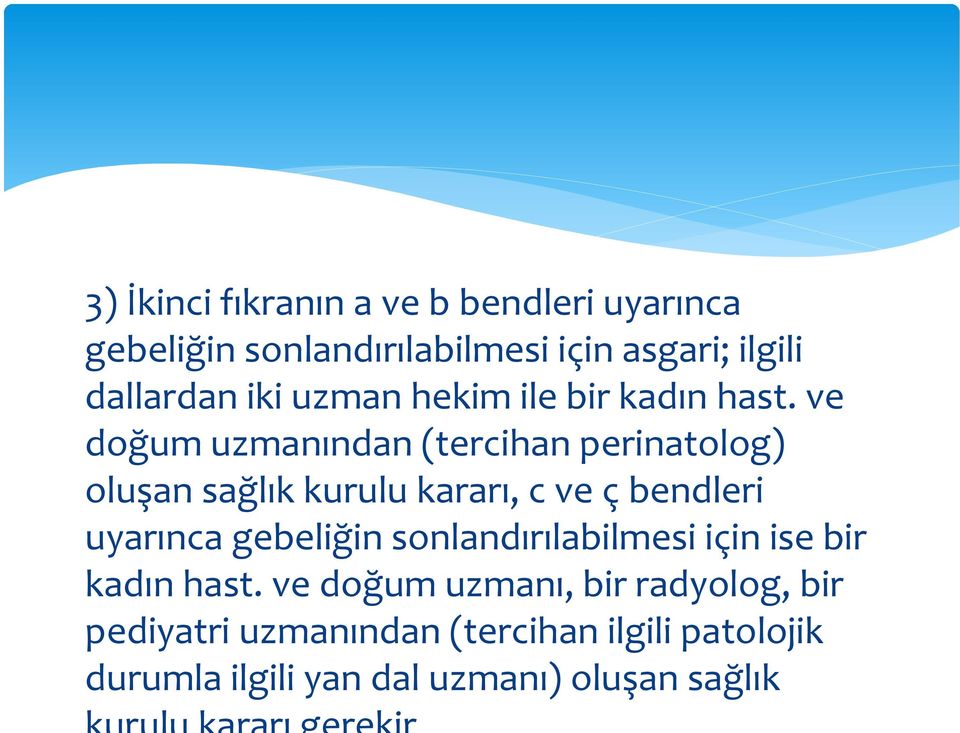 ve doğum uzmanından (tercihan perinatolog) oluşan sağlık kurulu kararı, c ve ç bendleri uyarınca