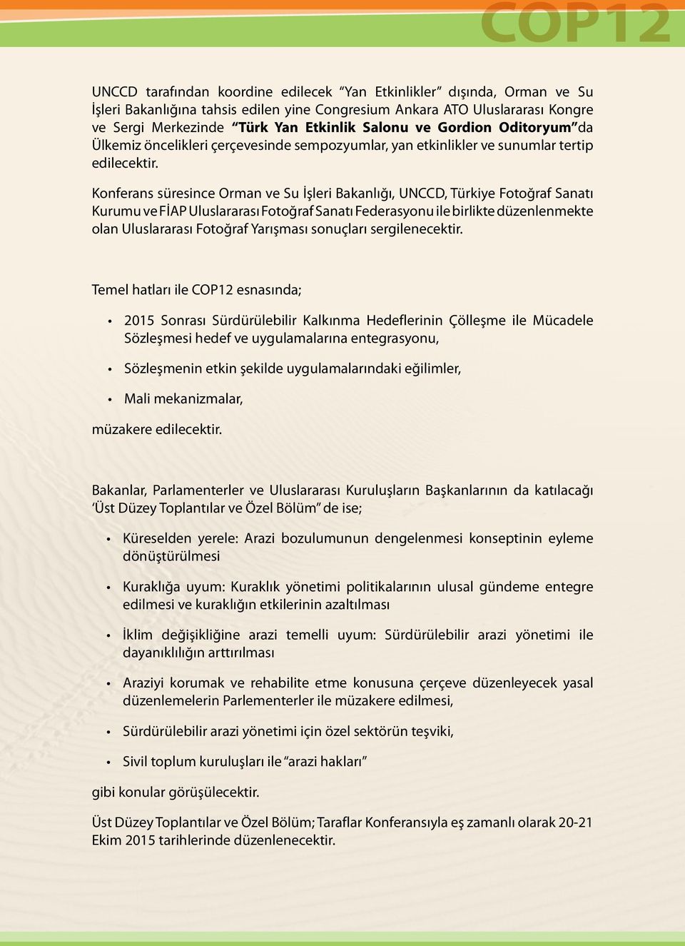 Konferans süresince Orman ve Su İşleri Bakanlığı, UNCCD, Türkiye Fotoğraf Sanatı Kurumu ve FİAP Uluslararası Fotoğraf Sanatı Federasyonu ile birlikte düzenlenmekte olan Uluslararası Fotoğraf