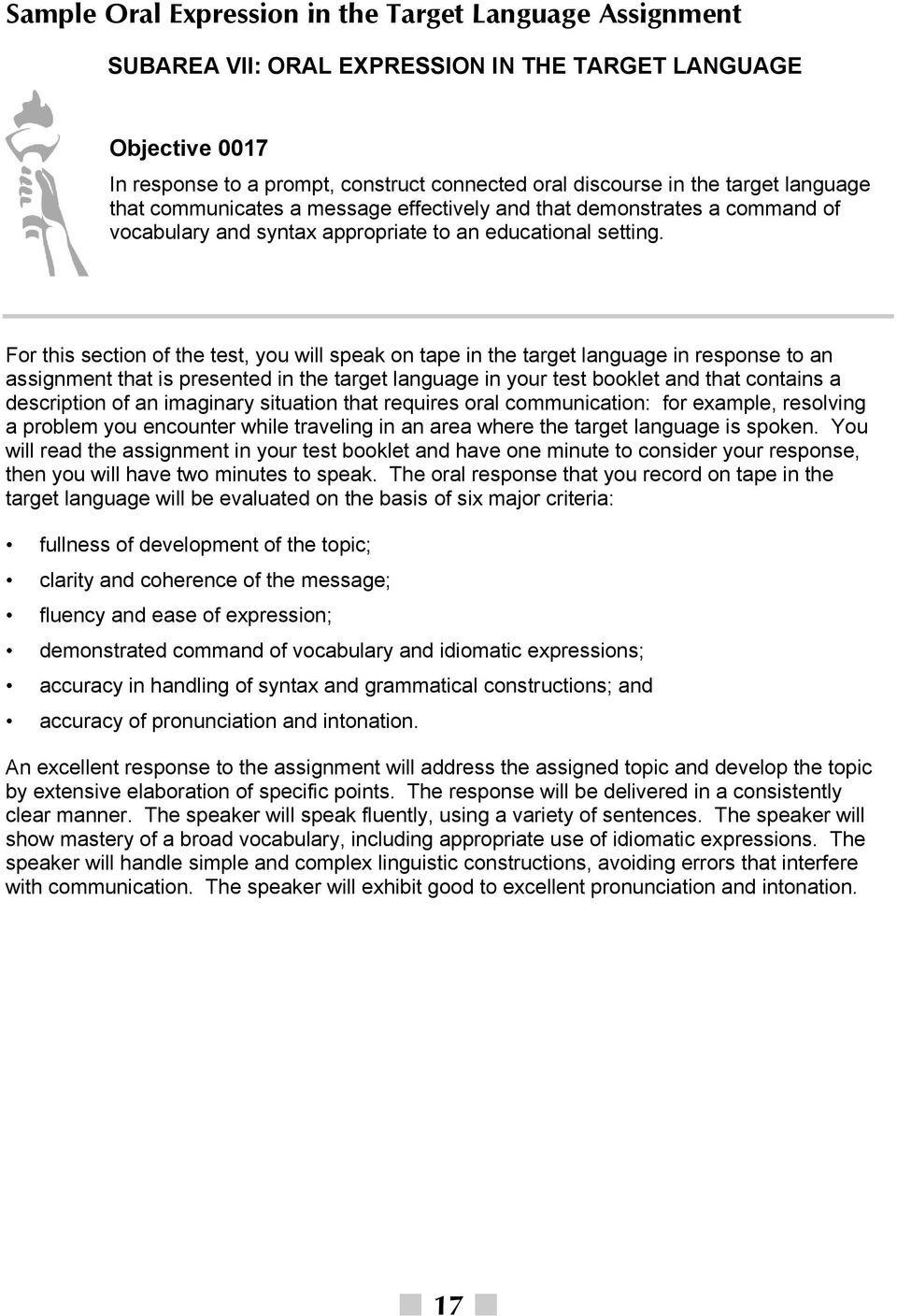 For this section of the test, you will speak on tape in the target language in response to an assignment that is presented in the target language in your test booklet and that contains a description