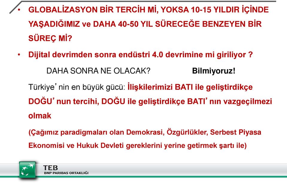 Türkiye nin en büyük gücü: İlişkilerimizi BATI ile geliştirdikçe DOĞU nun tercihi, DOĞU ile geliştirdikçe BATI nın