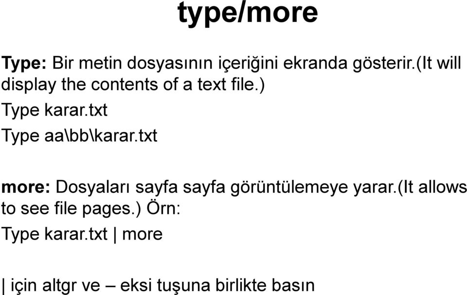 txt Type aa\bb\karar.txt more: Dosyaları sayfa sayfa görüntülemeye yarar.