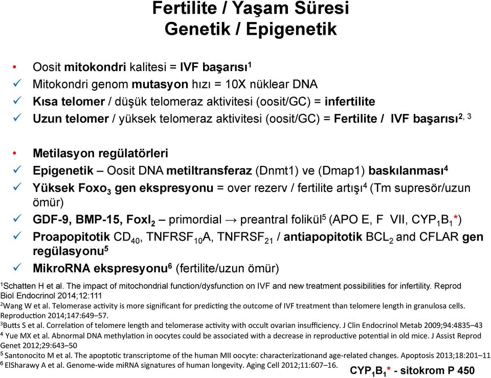 Yüksek Foxo 3 gen ekspresyonu = over rezerv / fertilite artışı 4 (Tm supresör/uzun ömür) GDF-9, BMP-15, Foxl 2 primordial preantral folikül 5 (APO E, F VII, CYP 1 B 1 *) Proapopitotik CD 40, TNFRSF
