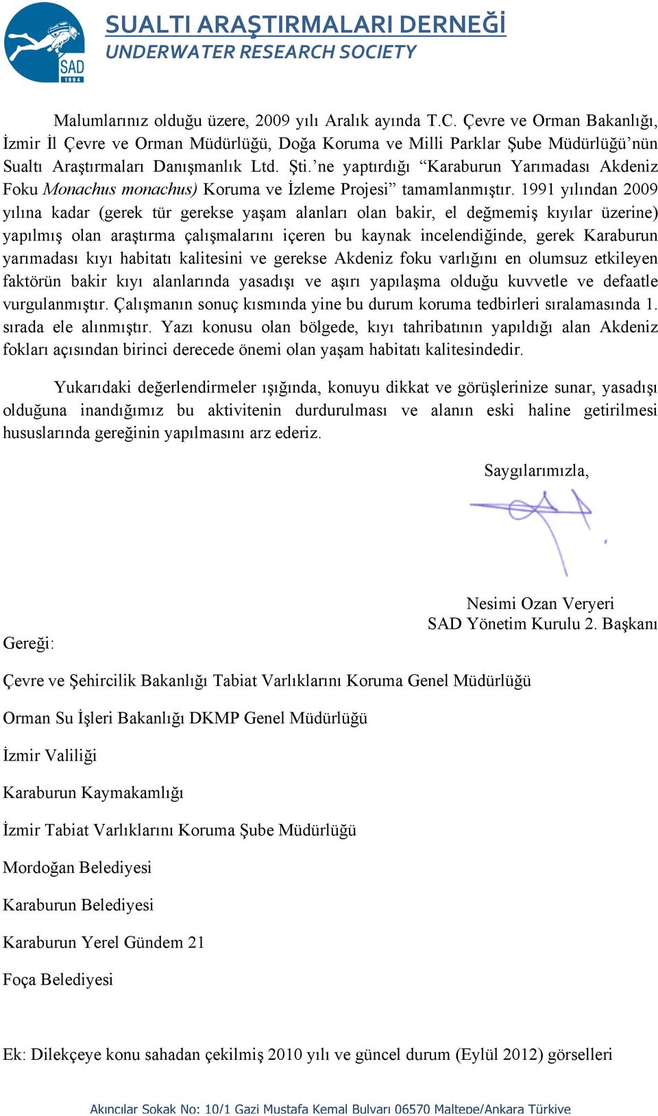 1991 yılından 2009 yılına kadar (gerek tür gerekse yaşam alanları olan bakir, el değmemiş kıyılar üzerine) yapılmış olan araştırma çalışmalarını içeren bu kaynak incelendiğinde, gerek Karaburun