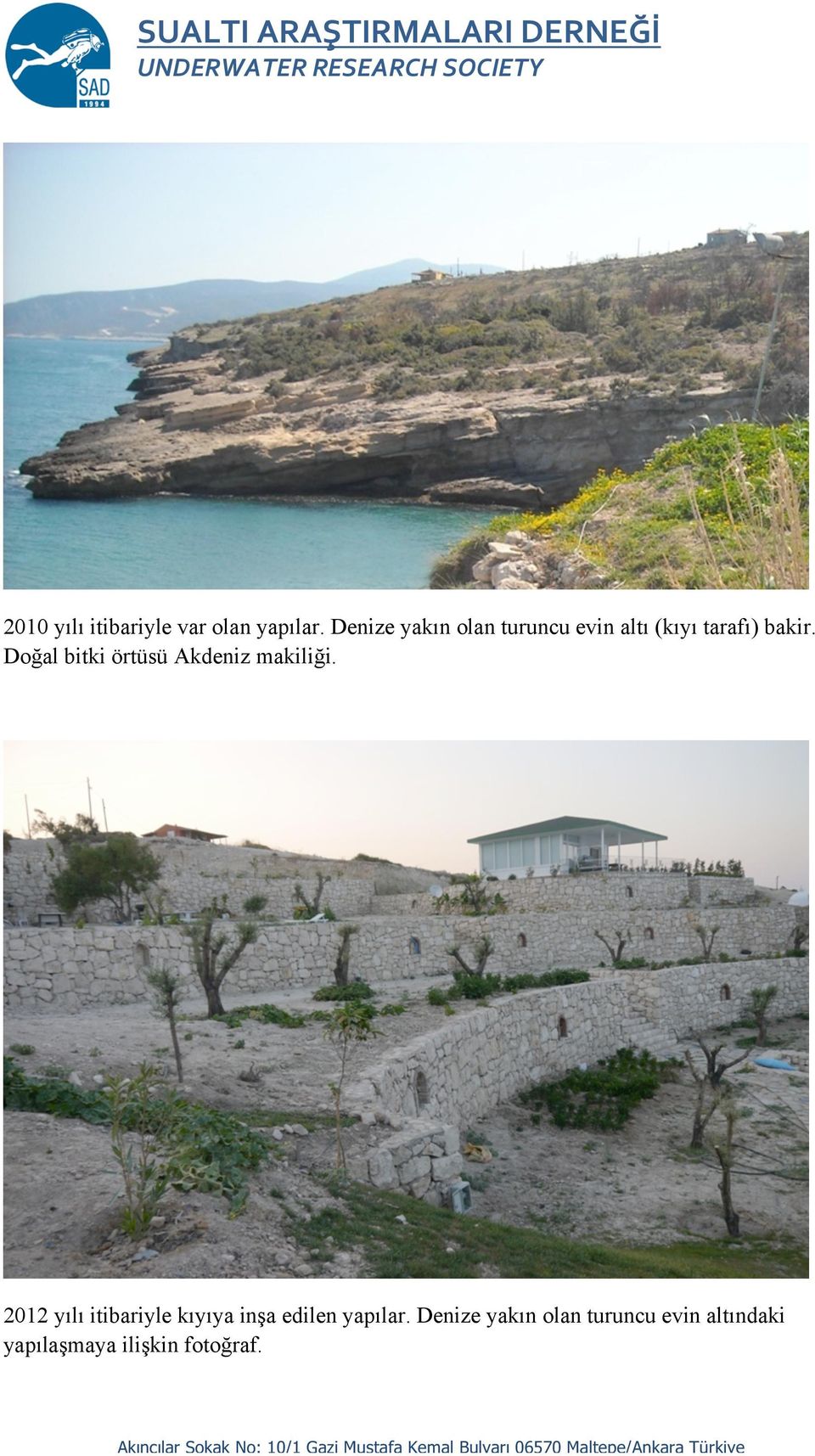 2012 yılı itibariyle kıyıya inşa edilen yapılar. Denize yakın olan turuncu evin altındaki yapılaşmaya ilişkin fotoğraf.