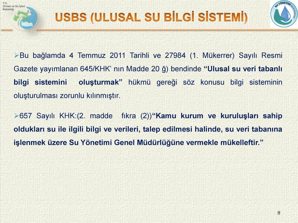 oluşturmak hükmü gereği söz konusu bilgi sisteminin oluşturulması zorunlu kılınmıştır. 657 Sayılı KHK:(2.