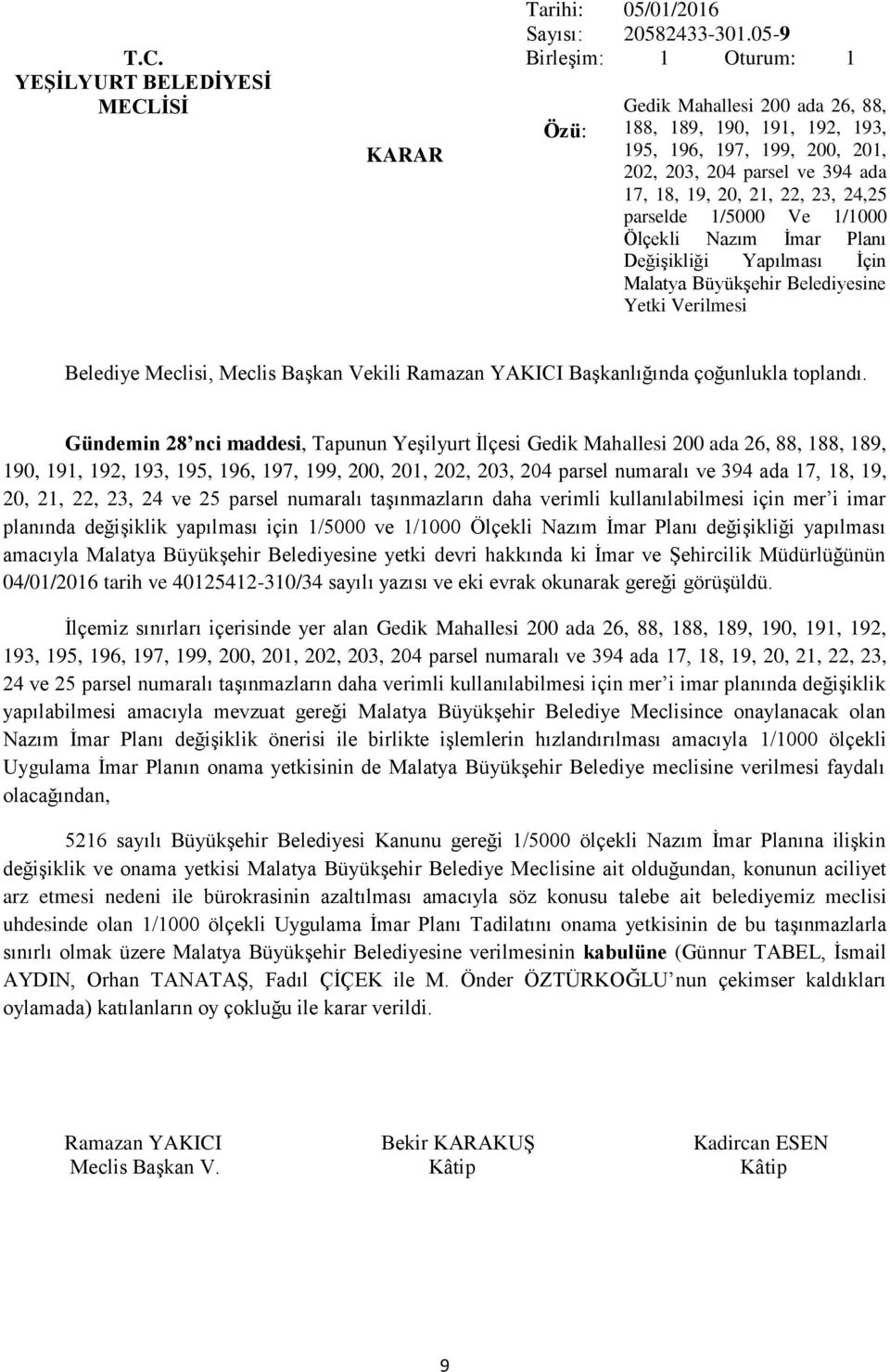 Nazım İmar Planı Değişikliği Yapılması İçin Malatya Büyükşehir Belediyesine Yetki Verilmesi Gündemin 28 nci maddesi, Tapunun Yeşilyurt İlçesi Gedik Mahallesi 200 ada 26, 88, 188, 189, 190, 191, 192,