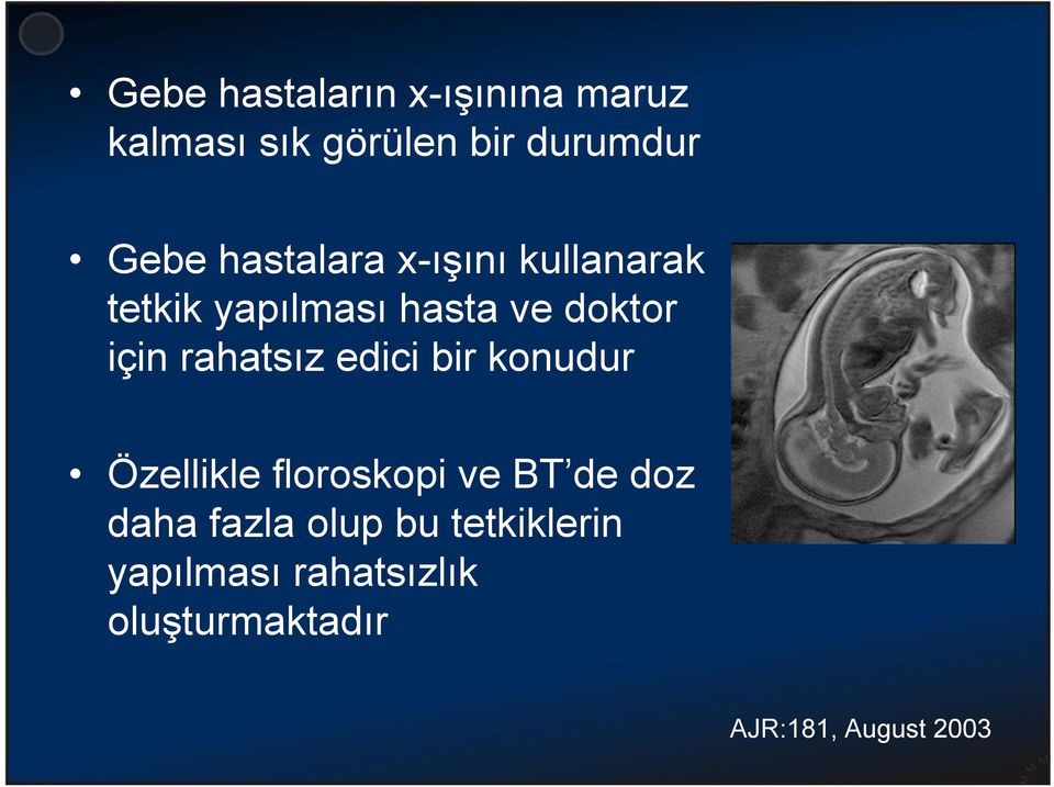 rahatsız edici bir konudur Özellikle floroskopi ve BT de doz daha fazla