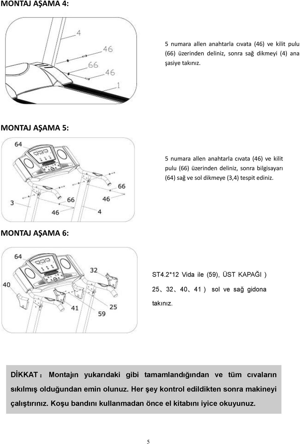 ediniz. MONTAJ AŞAMA 6: ST4.2*12 Vida ile (59), ÜST KAPAĞI ) 25 32 40 41) sol ve sağ gidona takınız.