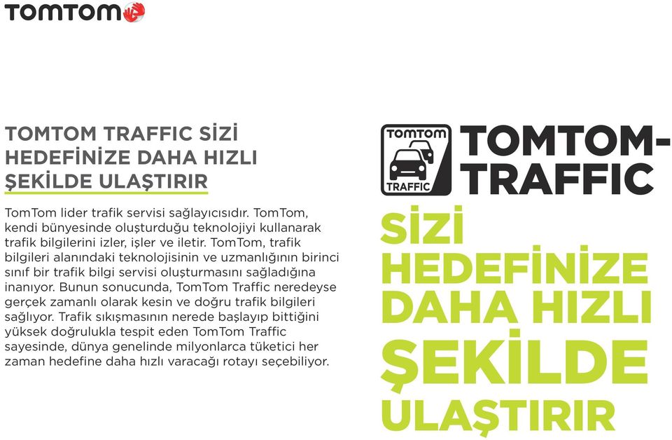 TomTom, trafik bilgileri alanındaki teknolojisinin ve uzmanlığının birinci sınıf bir trafik bilgi servisi oluşturmasını sağladığına inanıyor.