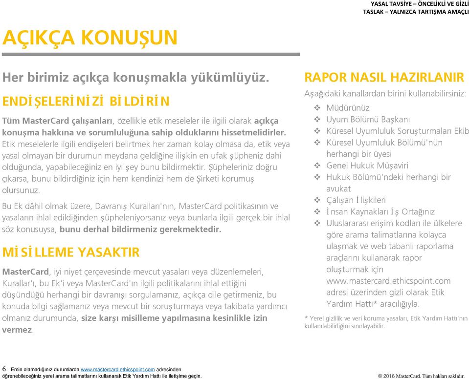 Etik meselelerle ilgili endişeleri belirtmek her zaman kolay olmasa da, etik veya yasal olmayan bir durumun meydana geldiğine ilişkin en ufak şüpheniz dahi olduğunda, yapabileceğiniz en iyi şey bunu