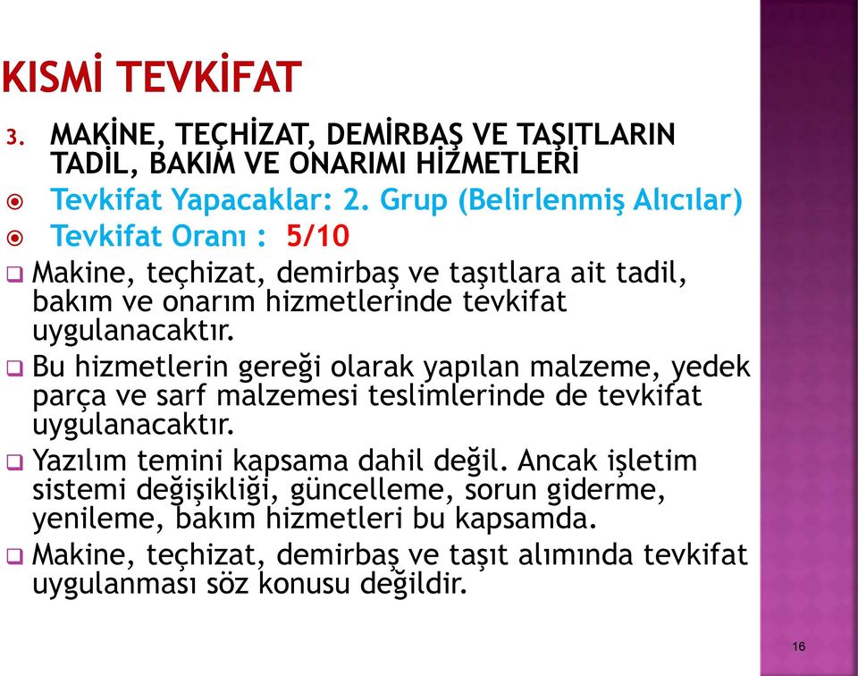 uygulanacaktır. Bu hizmetlerin gereği olarak yapılan malzeme, yedek parça ve sarf malzemesi teslimlerinde de tevkifat uygulanacaktır.