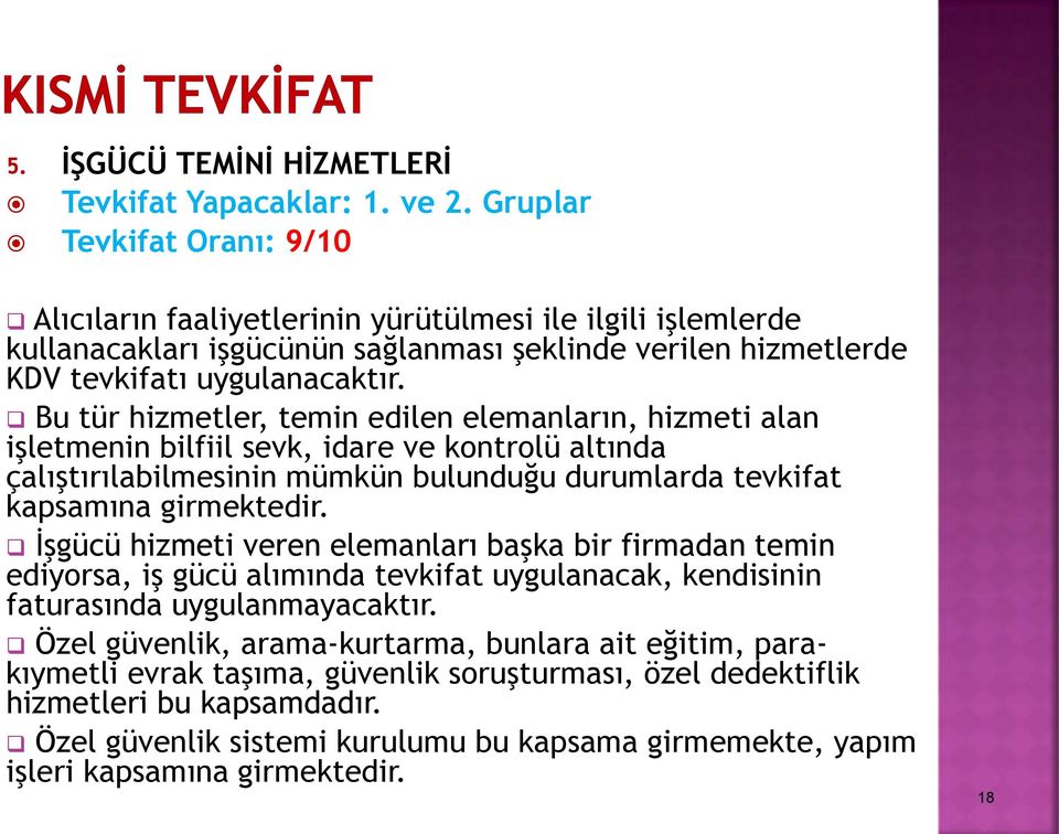 Bu tür hizmetler, temin edilen elemanların, hizmeti alan işletmenin bilfiil sevk, idare ve kontrolü altında çalıştırılabilmesinin mümkün bulunduğu durumlarda tevkifat kapsamına girmektedir.