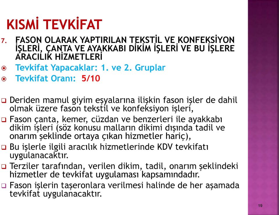 ile ayakkabı dikim işleri (söz konusu malların dikimi dışında tadil ve onarım şeklinde ortaya çıkan hizmetler hariç), Bu işlerle ilgili aracılık hizmetlerinde KDV tevkifatı