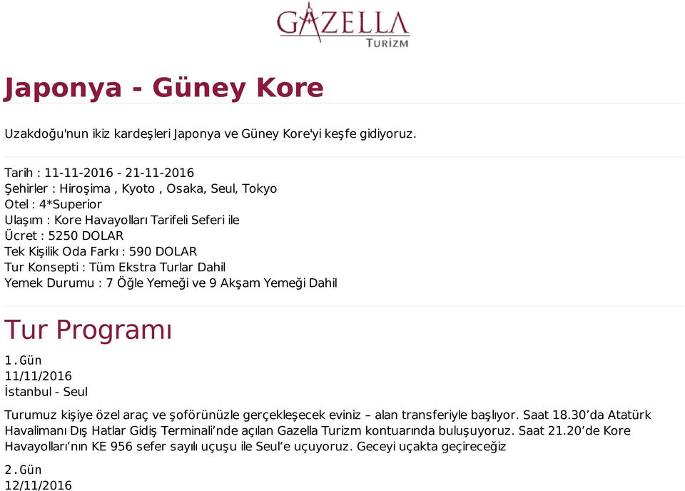 590 DOLAR Tur Konsepti : Tüm Ekstra Turlar Dahil Yemek Durumu : 7 Öğle Yemeği ve 9 Akşam Yemeği Dahil Tur Programı 1.