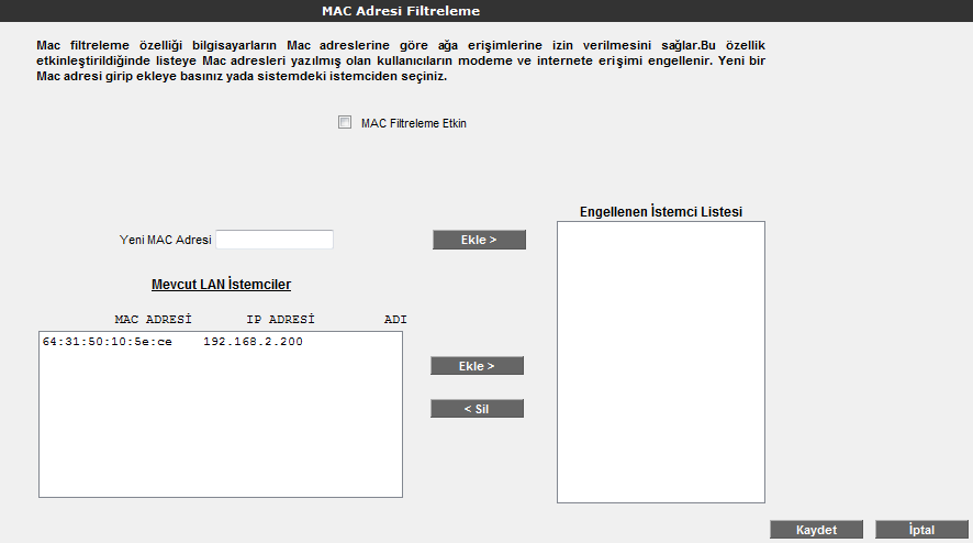 MAC Adresi Filtreleme MAC filtreleme özelliği ile, bilgisayarların MAC adreslerine göre ağa erişimleri engellenebilmektedir.