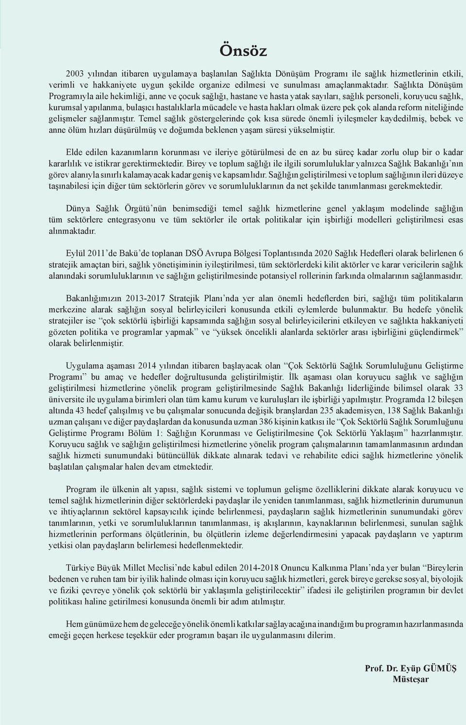 Sağlıkta Dönüşüm Programıyla aile hekimliği, anne ve çocuk sağlığı, hastane ve hasta yatak sayıları, sağlık personeli, koruyucu sağlık, kurumsal yapılanma, bulaşıcı hastalıklarla mücadele ve hasta