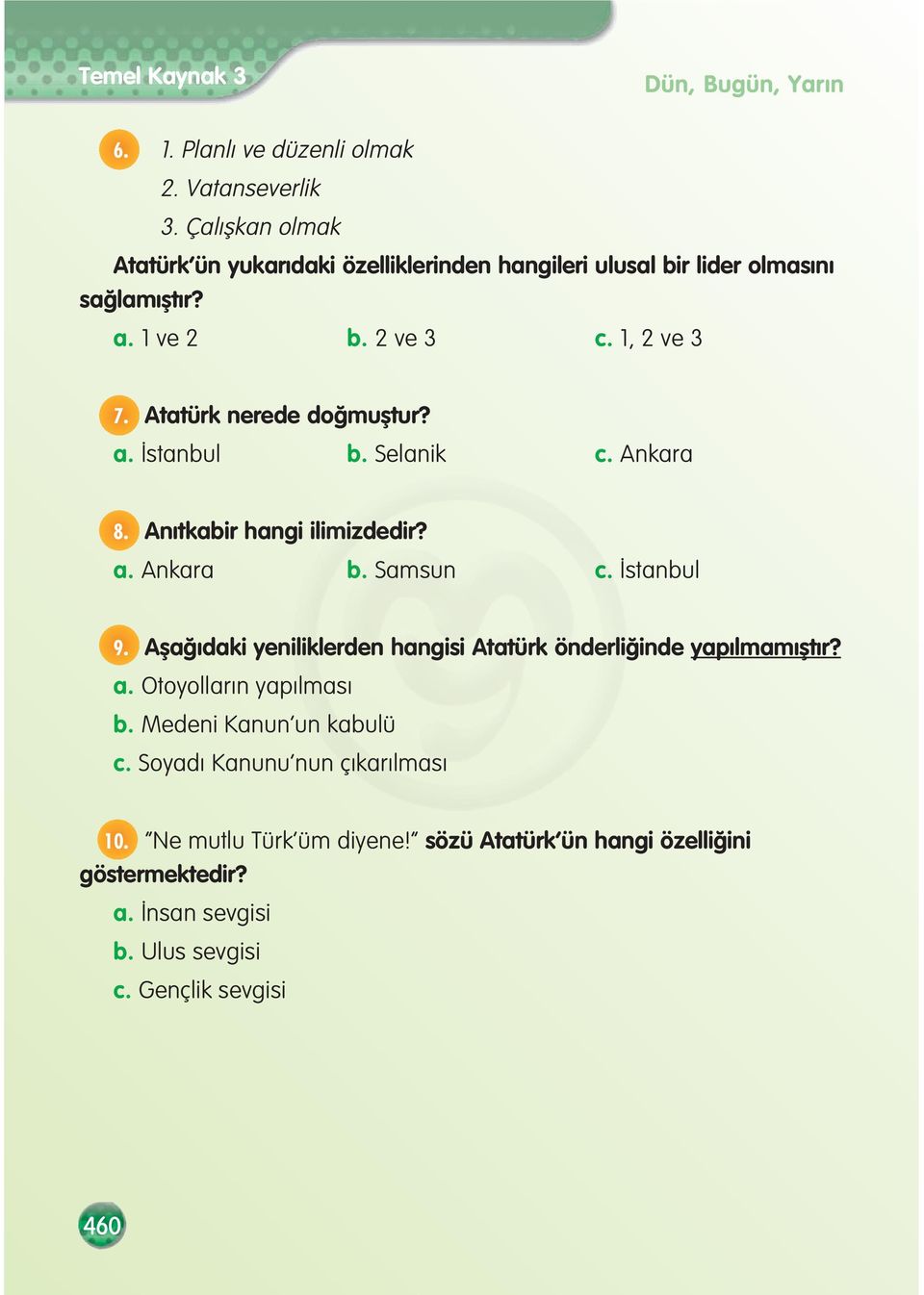 Atatürk nerede do mufltur? a. stanbul b. Selanik c. Ankara 8. An tkabir hangi ilimizdedir? a. Ankara b. Samsun c. stanbul 9.