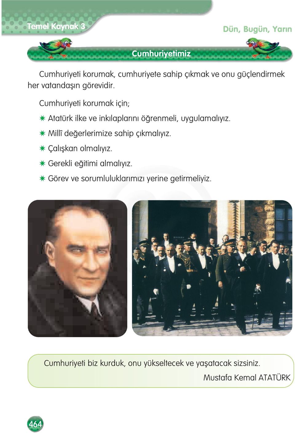 Cumhuriyeti korumak için; Atatürk ilke ve ink laplar n ö renmeli, uygulamal y z.