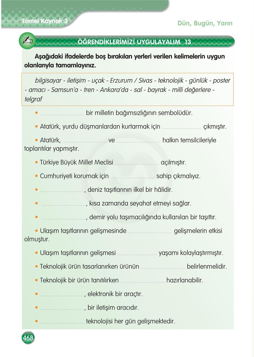 Atatürk, yurdu düflmanlardan kurtarmak için ç km flt r. Atatürk, ve halk n temsilcileriyle toplant lar yapm flt r. Türkiye Büyük Millet Meclisi aç lm flt r. Cumhuriyeti korumak için sahip ç kmal y z.