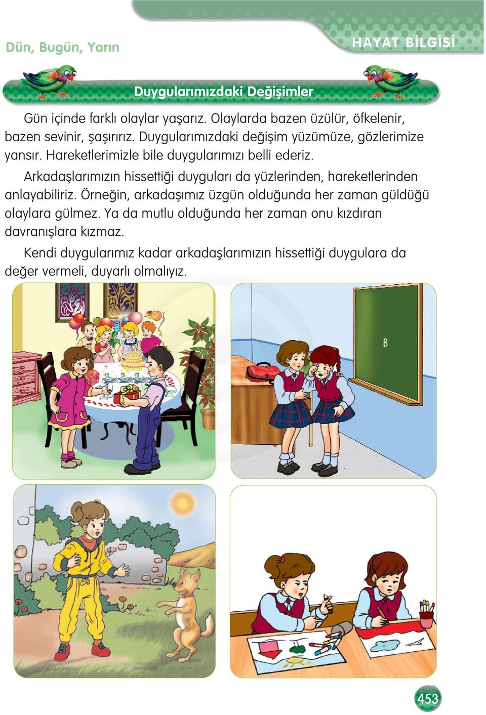 Hareketlerimizle bile duygular m z belli ederiz. Arkadafllar m z n hissetti i duygular da yüzlerinden, hareketlerinden anlayabiliriz.