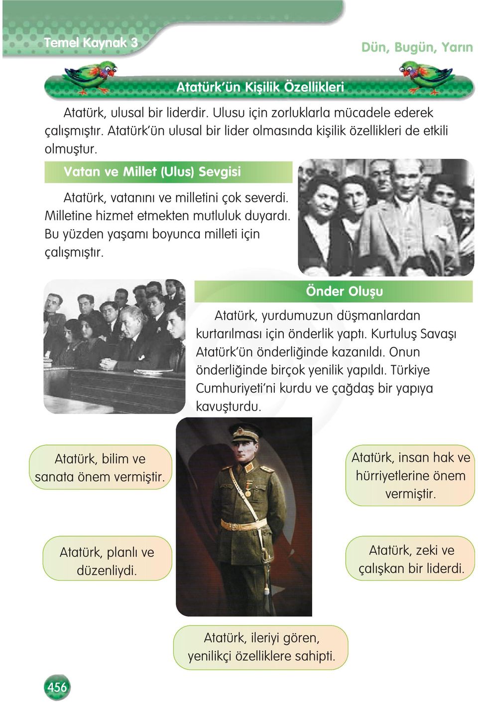 Bu yüzden yaflam boyunca milleti için çal flm flt r. Önder Oluflu Atatürk, yurdumuzun düflmanlardan kurtar lmas için önderlik yapt. Kurtulufl Savafl Atatürk ün önderli inde kazan ld.