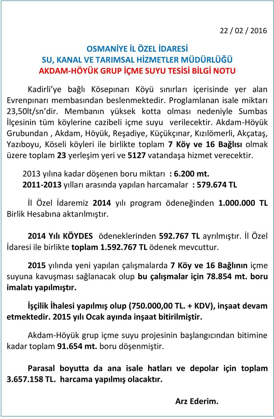 Akdam-Höyük Grubundan, Akdam, Höyük, Reşadiye, Küçükçınar, Kızılömerli, Akçataş, Yazıboyu, Köseli köyleri ile birlikte toplam 7 Köy ve 16 Bağlısı olmak üzere toplam 23 yerleşim yeri ve 5127 vatandaşa