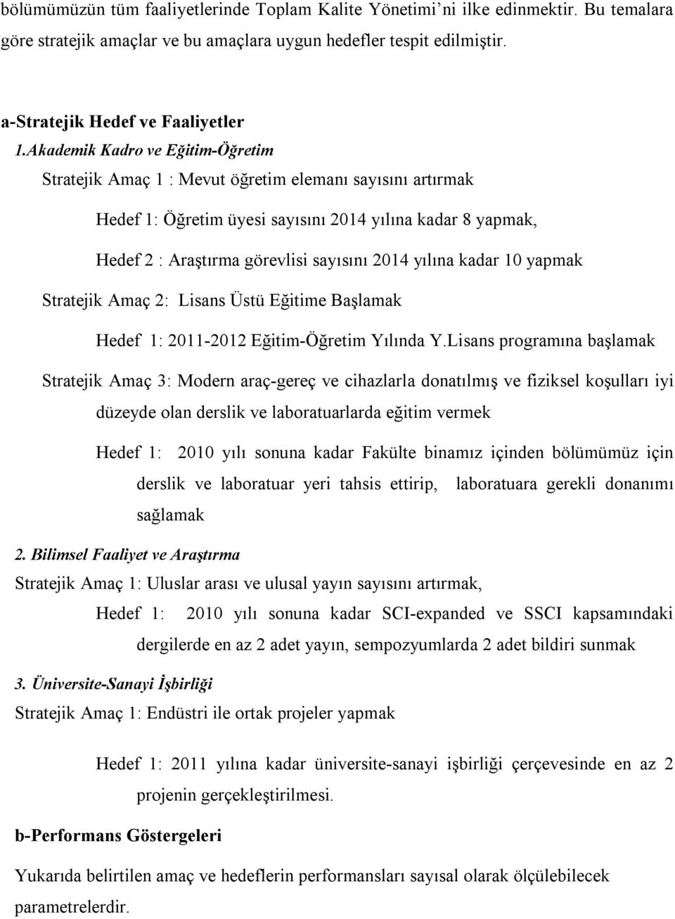 yılına kadar 10 yapmak Stratejik Amaç 2: Lisans Üstü Eğitime Başlamak Hedef 1: 2011-2012 Eğitim-Öğretim Yılında Y.