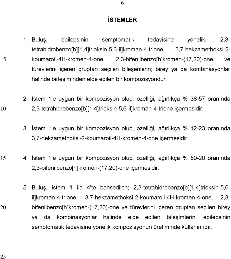 türevlerini içeren gruptan seçilen bileşenlerin; birey ya da kombinasyonlar halinde birleşiminden elde edilen bir kompozisyondur. 2.