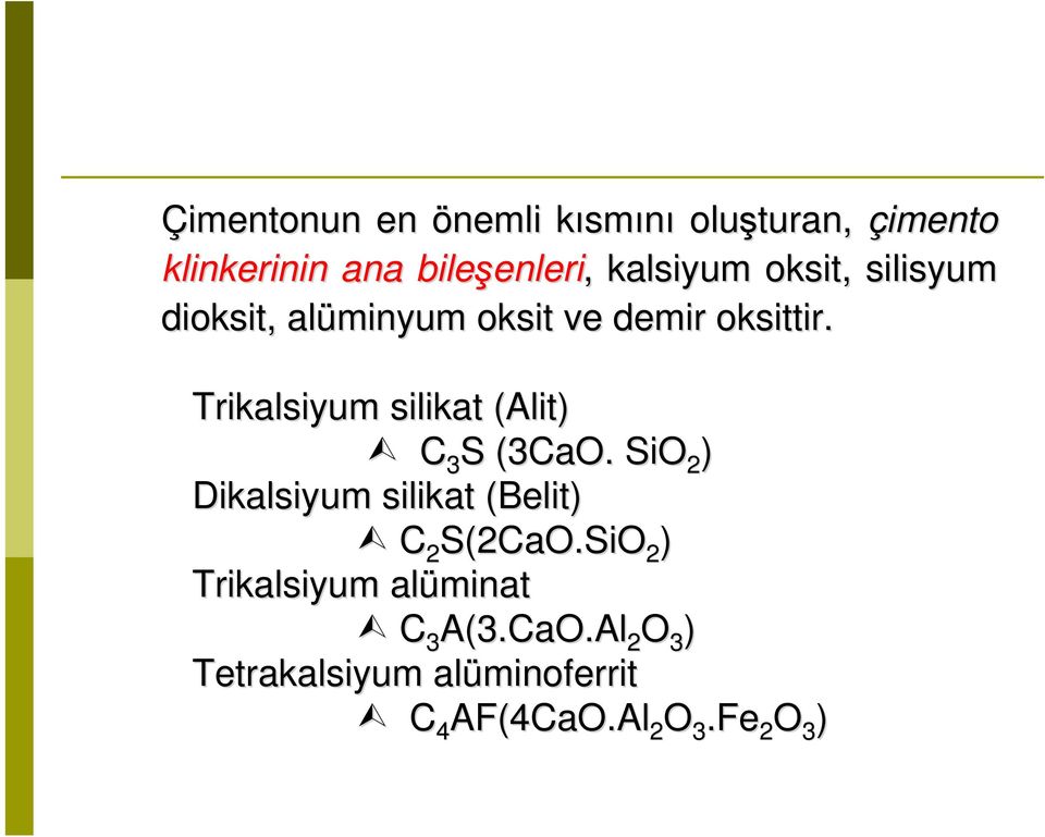 Trikalsiyum silikat (Alit) C 3 S (3CaO. SiO 2 ) Dikalsiyum silikat (Belit) C 2 S(2CaO.