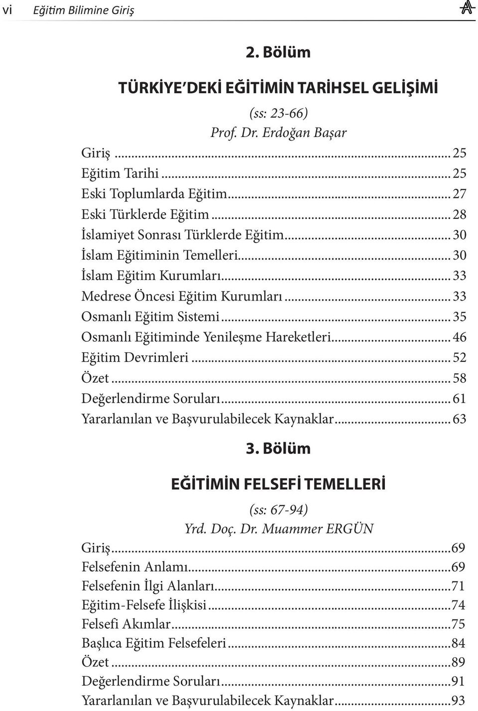 .. 35 Osmanlı Eğitiminde Yenileşme Hareketleri... 46 Eğitim Devrimleri... 52 Özet... 58 Değerlendirme Soruları... 61 Yararlanılan ve Başvurulabilecek Kaynaklar... 63 3.