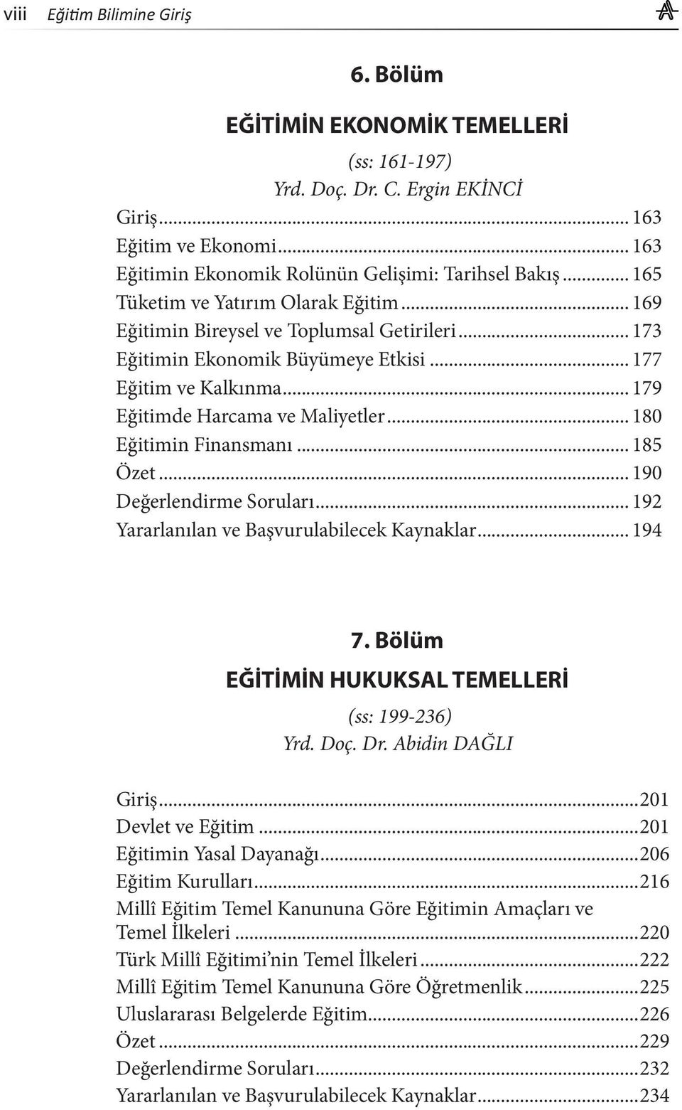 .. 180 Eğitimin Finansmanı... 185 Özet... 190 Değerlendirme Soruları... 192 Yararlanılan ve Başvurulabilecek Kaynaklar... 194 7. Bölüm EĞİTİMİN HUKUKSAL TEMELLERİ (ss: 199-236) Yrd. Doç. Dr.