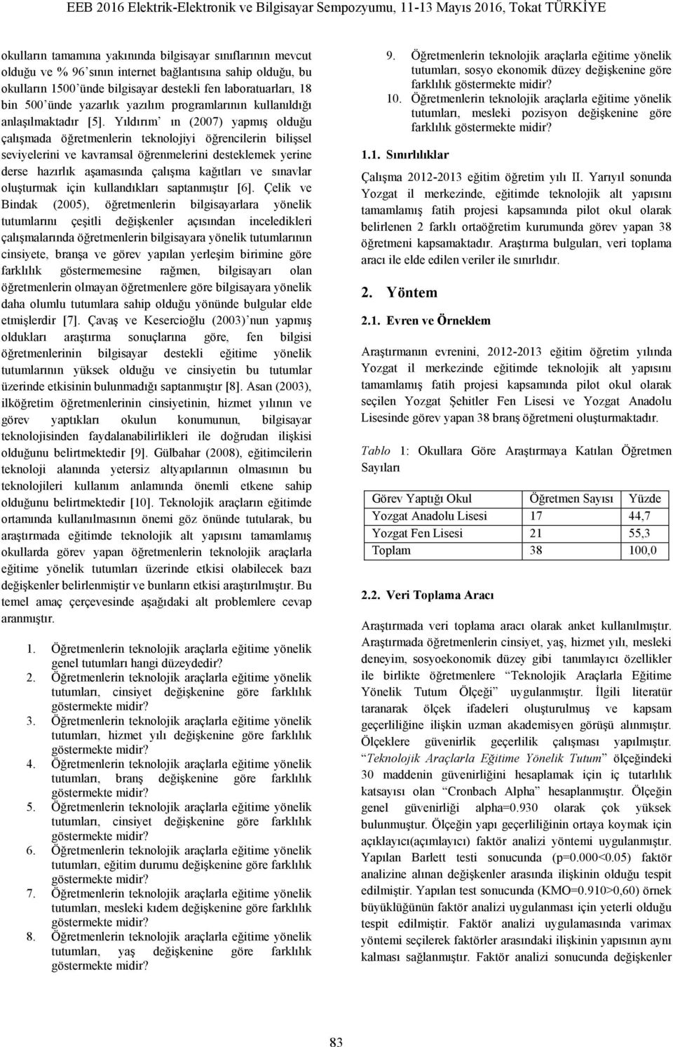 Yıldırım ın (2007) yapmış olduğu çalışmada öğretmenlerin teknolojiyi öğrencilerin bilişsel seviyelerini ve kavramsal öğrenmelerini desteklemek yerine derse hazırlık aşamasında çalışma kağıtları ve