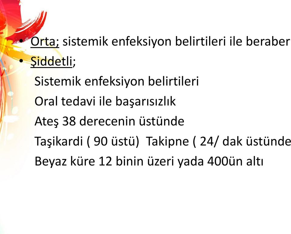 başarısızlık Ateş 38 derecenin üstünde Taşikardi ( 90