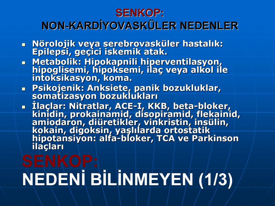 Psikojenik: Anksiete, panik bozukluklar, somatizasyon bozuklukları İlaçlar: Nitratlar, ACE-I, KKB, beta-bloker, kinidin, prokainamid,