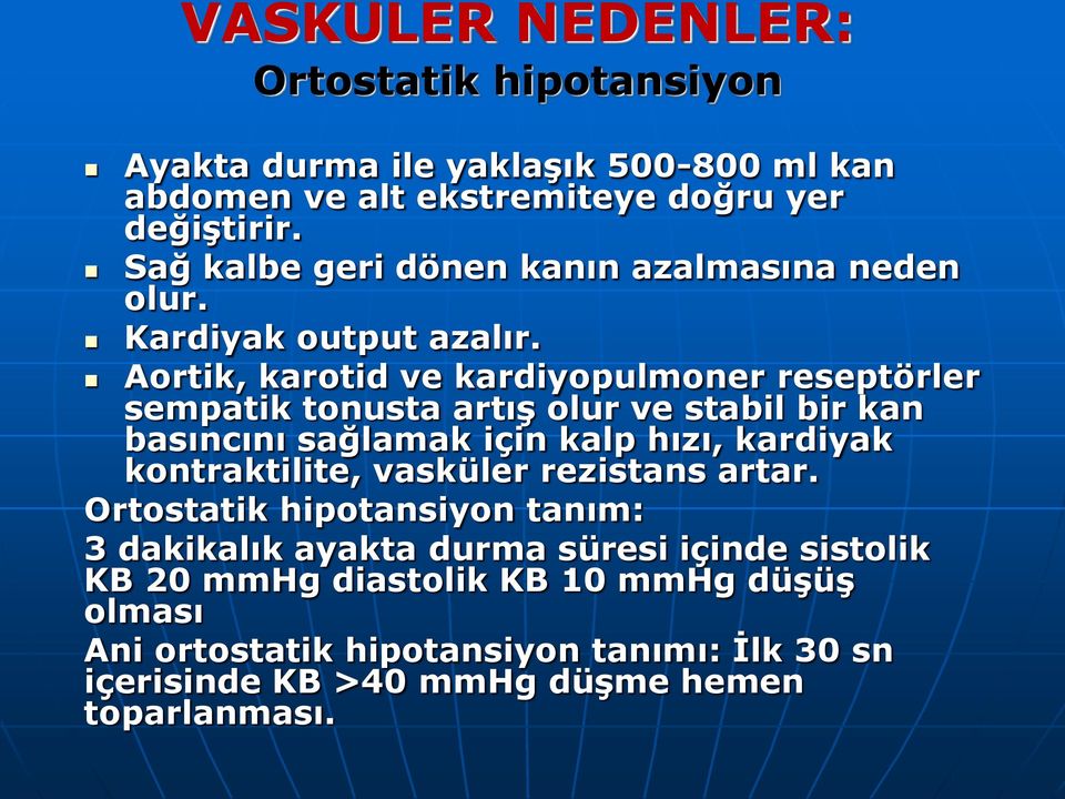 Aortik, karotid ve kardiyopulmoner reseptörler sempatik tonusta artış olur ve stabil bir kan basıncını sağlamak için kalp hızı, kardiyak