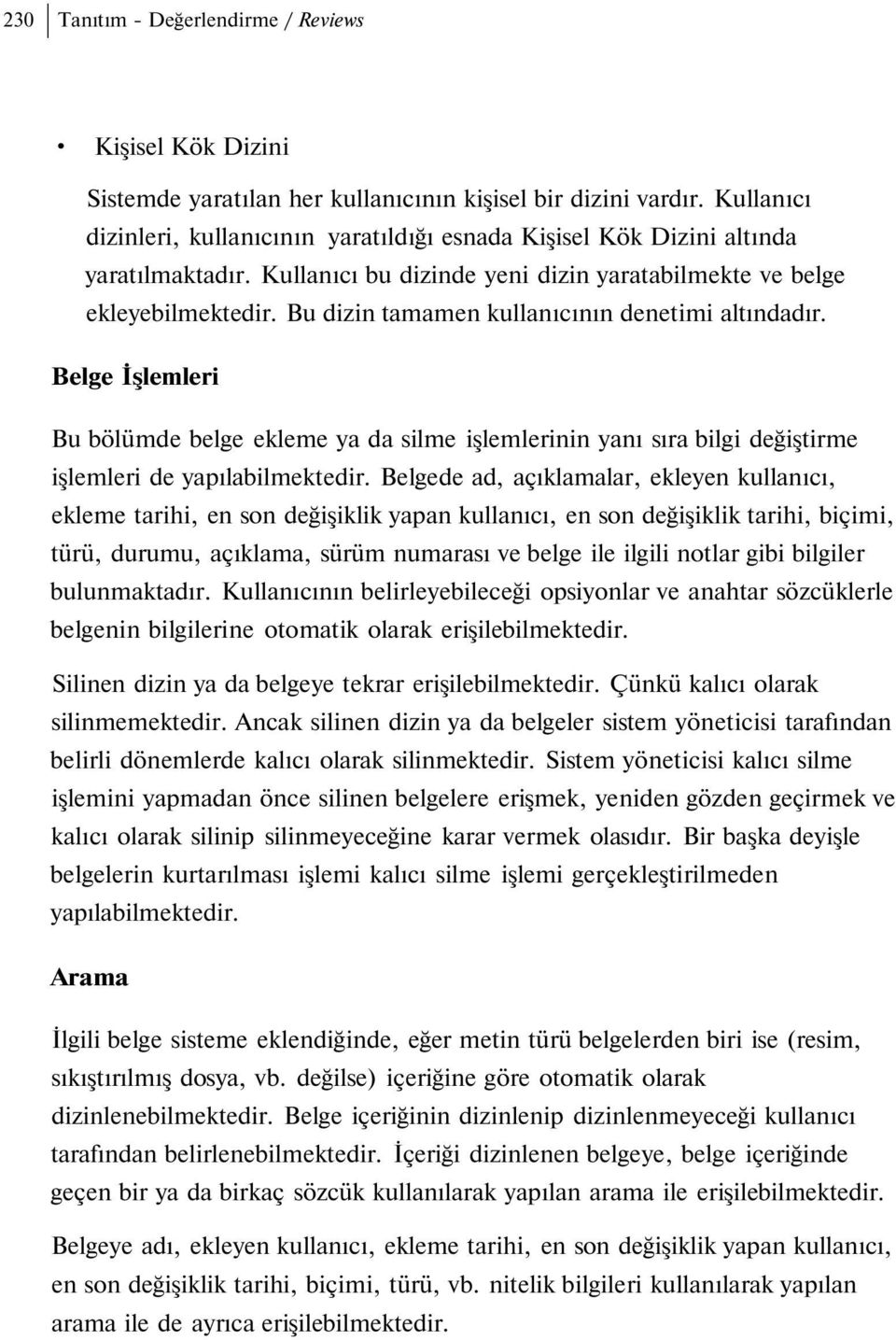 Bu dizin tamamen kullanıcının denetimi altındadır. Belge İşlemleri Bu bölümde belge ekleme ya da silme işlemlerinin yanı sıra bilgi değiştirme işlemleri de yapılabilmektedir.