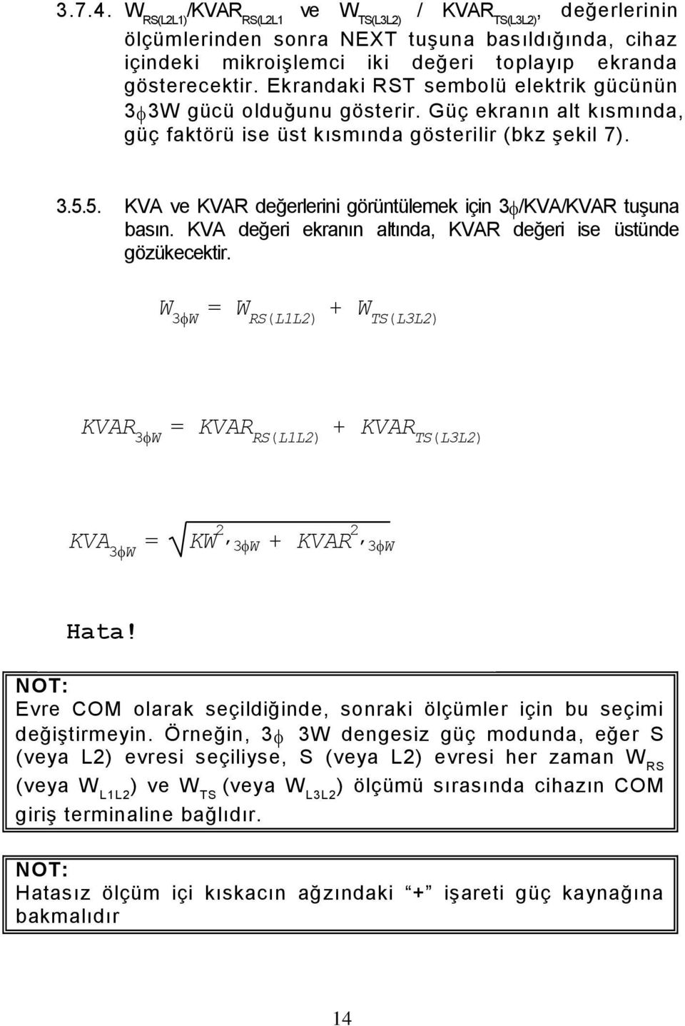 5. KVA ve KVAR değerlerini görüntülemek için 3 /KVA/KVAR tuşuna basın. KVA değeri ekranın altında, KVAR değeri ise üstünde gözükecektir.