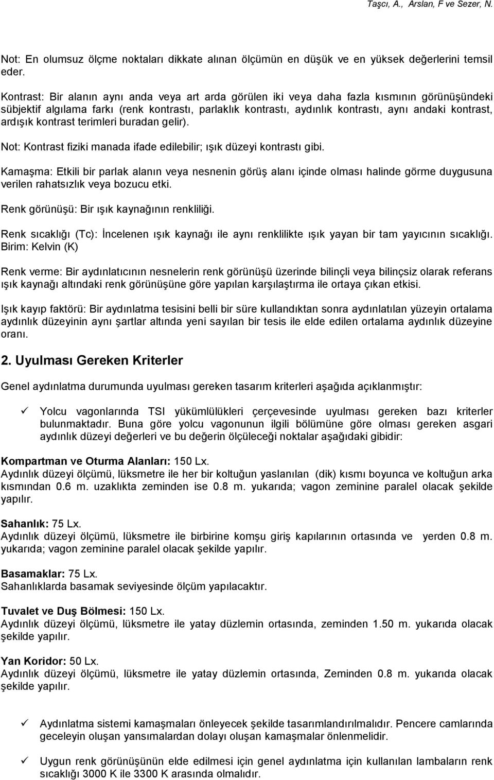 kontrast, ardışık kontrast terimleri buradan gelir). Not: Kontrast fiziki manada ifade edilebilir; ışık düzeyi kontrastı gibi.