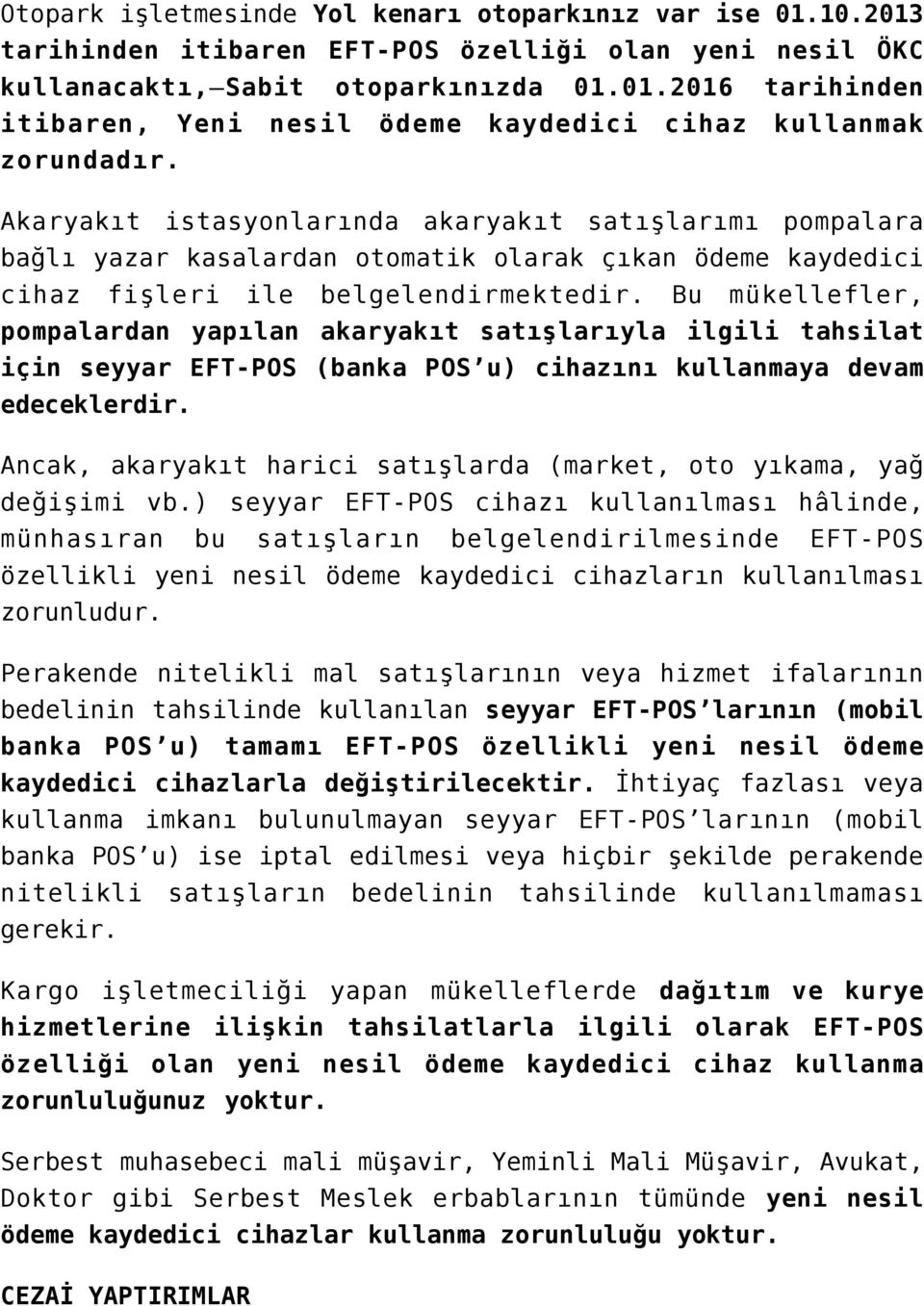 Bu mükellefler, pompalardan yapılan akaryakıt satışlarıyla ilgili tahsilat için seyyar EFT-POS (banka POS u) cihazını kullanmaya devam edeceklerdir.