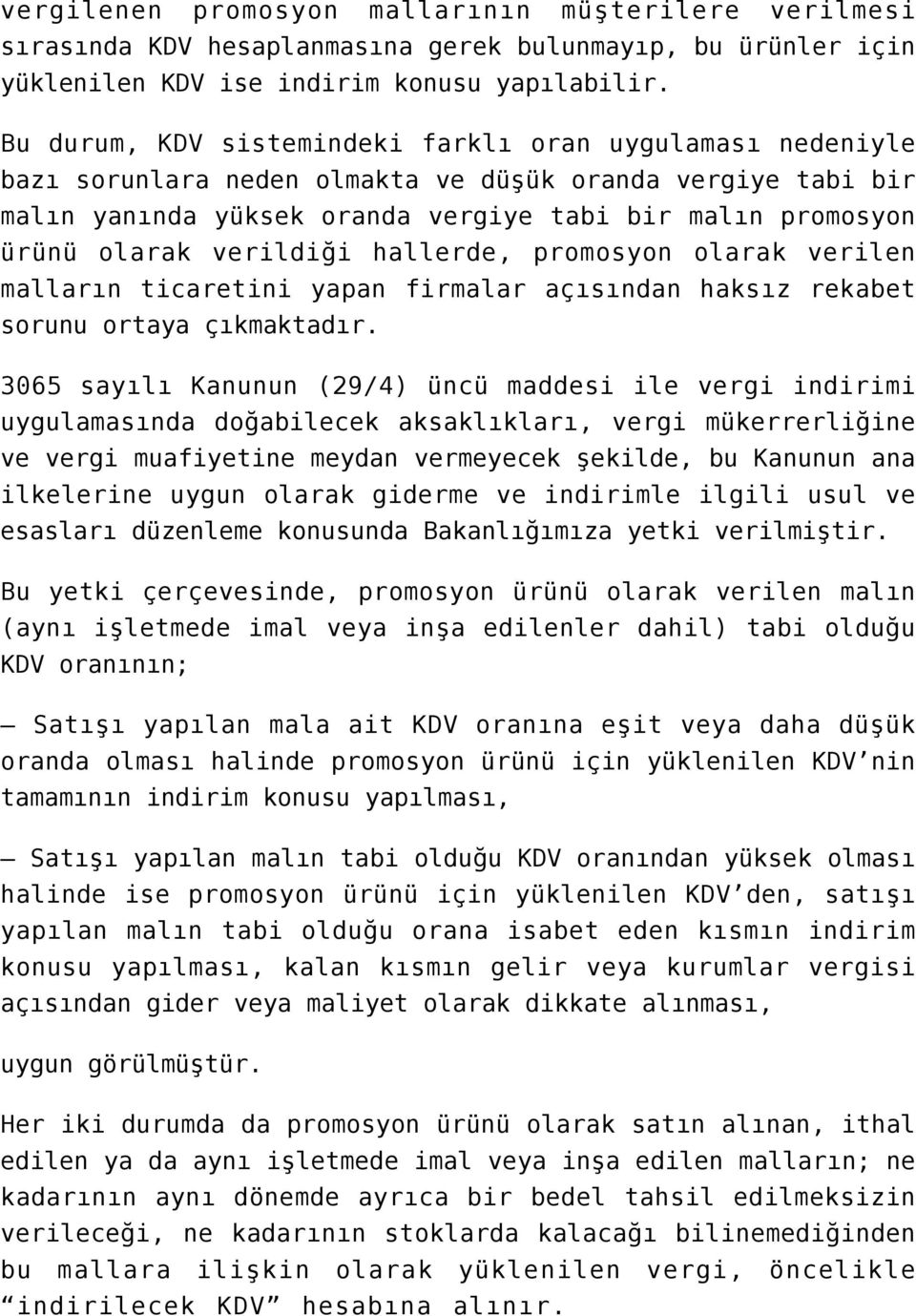 verildiği hallerde, promosyon olarak verilen malların ticaretini yapan firmalar açısından haksız rekabet sorunu ortaya çıkmaktadır.