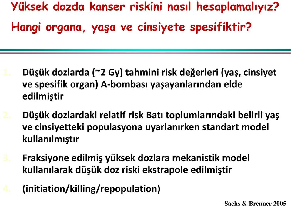 Düşük dozlardaki relatif risk Batı toplumlarındaki belirli yaş ve cinsiyetteki populasyona uyarlanırken standart model