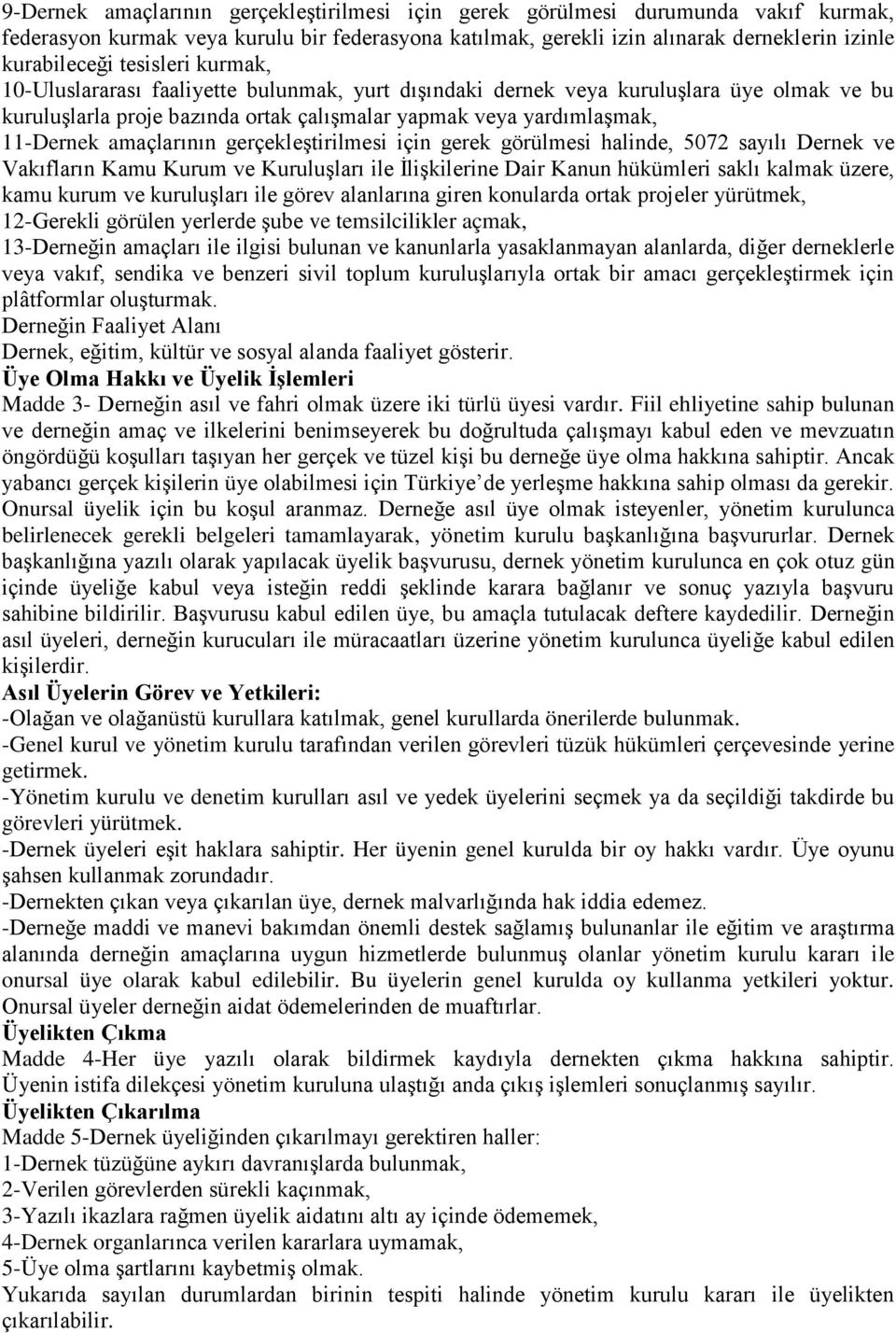 amaçlarının gerçekleştirilmesi için gerek görülmesi halinde, 5072 sayılı Dernek ve Vakıfların Kamu Kurum ve Kuruluşları ile İlişkilerine Dair Kanun hükümleri saklı kalmak üzere, kamu kurum ve