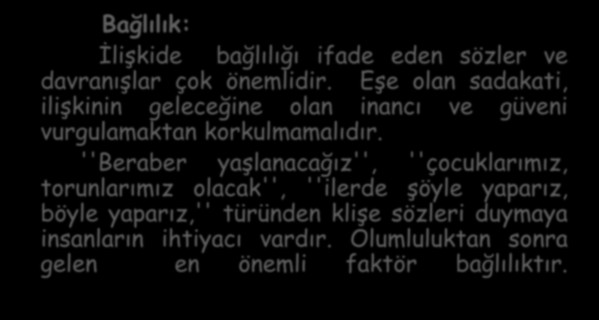 Mutlu Evlilikler İçin 5 Öneri Bağlılık: İlişkide bağlılığı ifade eden sözler ve davranışlar çok önemlidir. Eşe olan sadakati, ilişkinin geleceğine olan inancı ve güveni vurgulamaktan korkulmamalıdır.