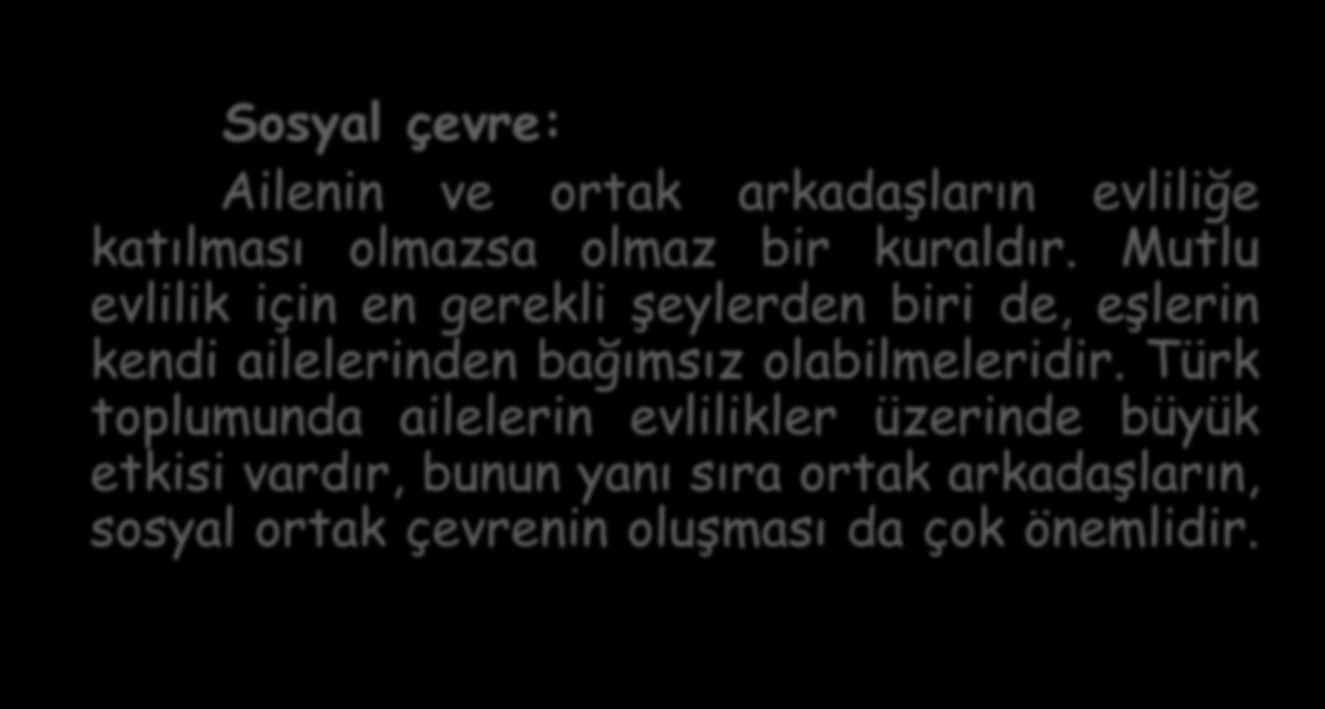 Mutlu Evlilikler İçin 5 Öneri Sosyal çevre: Ailenin ve ortak arkadaşların evliliğe katılması olmazsa olmaz bir kuraldır.