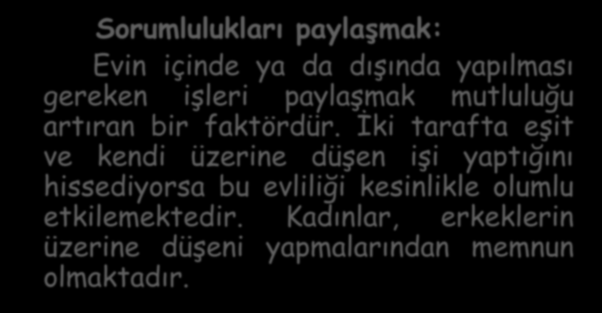 Mutlu Evlilikler İçin 5 Öneri Sorumlulukları paylaşmak: Evin içinde ya da dışında yapılması gereken işleri paylaşmak mutluluğu artıran bir faktördür.