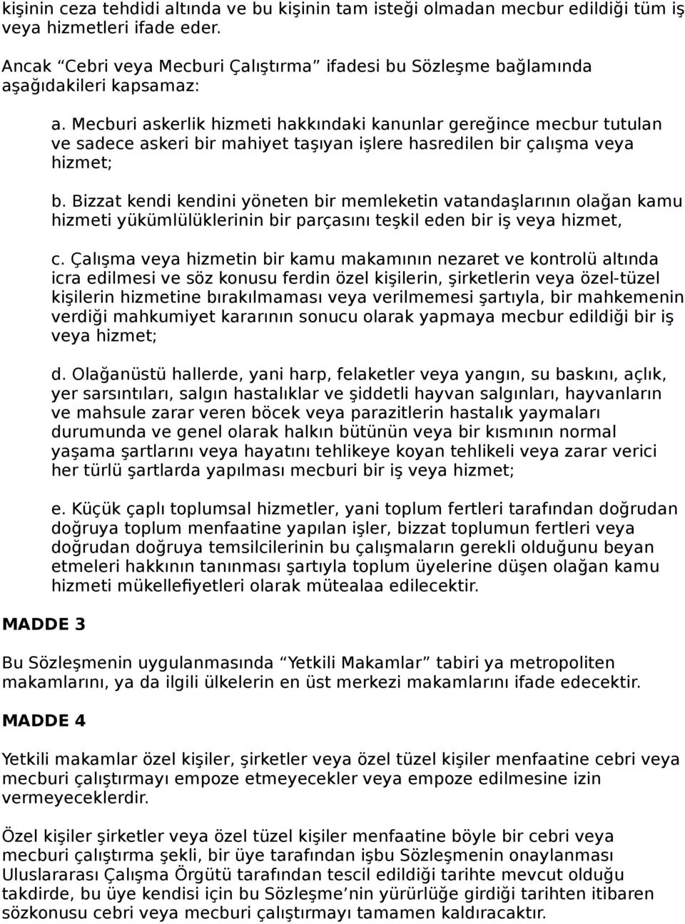 Mecburi askerlik hizmeti hakkındaki kanunlar gereğince mecbur tutulan ve sadece askeri bir mahiyet taşıyan işlere hasredilen bir çalışma veya hizmet; b.