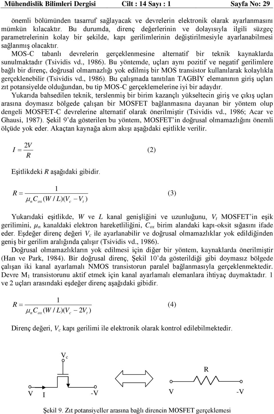 MOS-C tabanlı devrelerin gerçeklenmeine alternatif bir teknik kaynaklarda unulmaktadır (Tividi vd., 98).