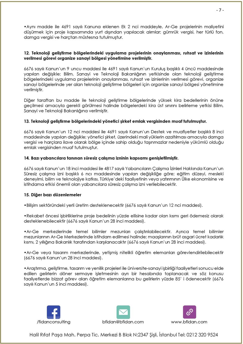 Teknoloji geliştirme bölgelerindeki uygulama projelerinin onaylanması, ruhsat ve izinlerinin verilmesi görevi organize sanayi bölgesi yönetimine verilmiştir.