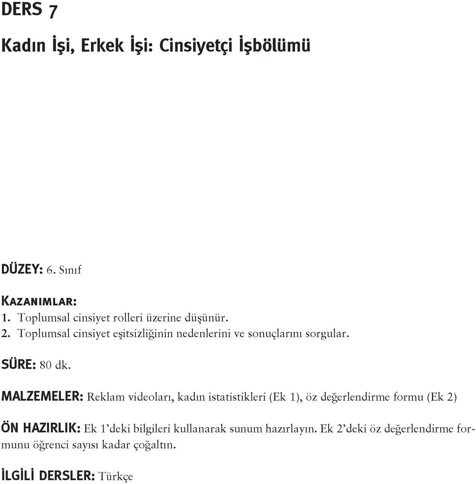 Toplumsal cinsiyet eşitsizliğinin nedenlerini ve sonuçlarını sorgular. SÜRE: 80 dk.